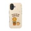 Positive Cozy Vibes Tough Phone Case — “Focus on the Good Days” Sunflower Design